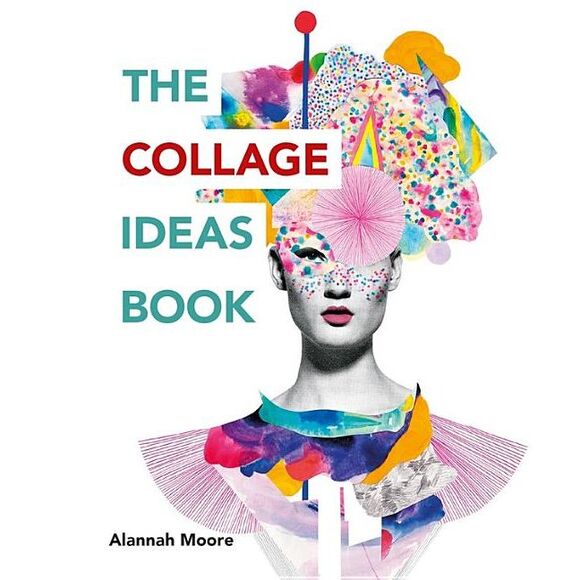 Alannah Moore Other - The Collage Ideas Book -- Alannah Moore